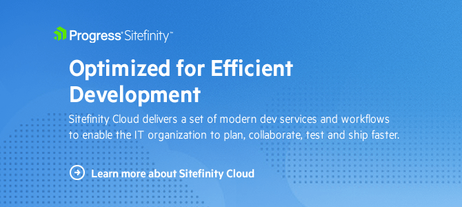 Learn More about Sitefinity Cloud Learn More about Sitefinity Cloud