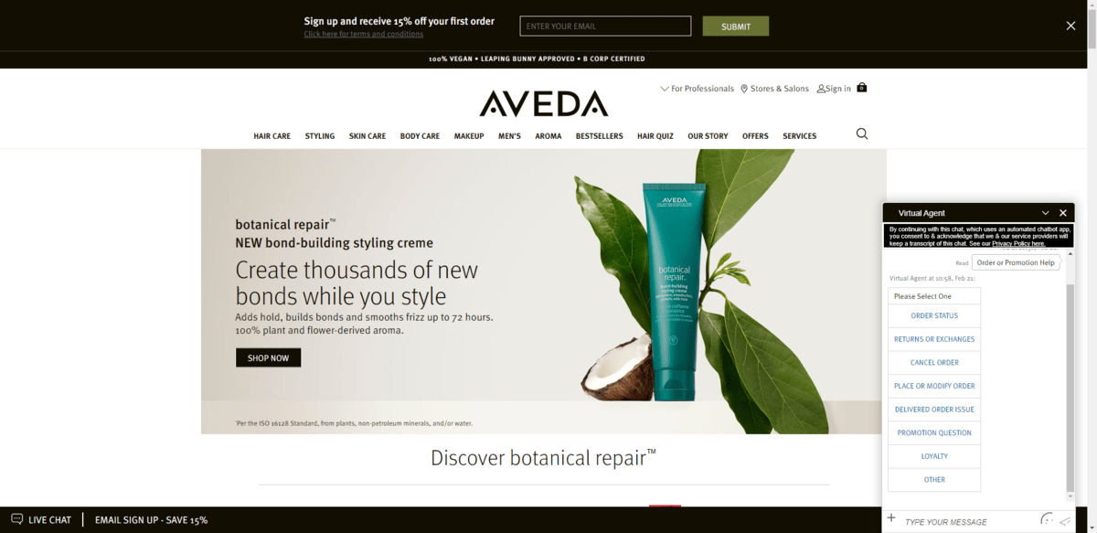 Aveda website visitors that click on the “LIVE CHAT” button in the bottom-left corner will encounter a chatbot. The chatbot can help them do things like check order status, cancel an order, report a delivery issue, ask about a promotion, and more.
