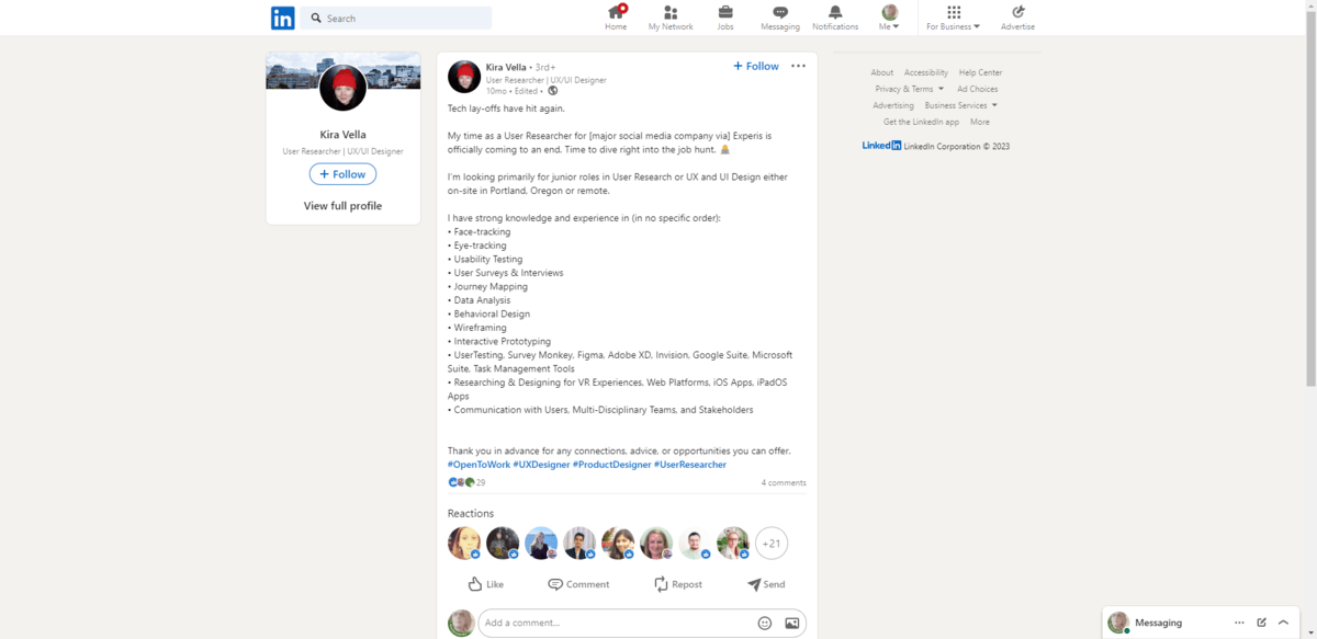 In February 2023, Kira Vella published a post on LinkedIn to let people know she had been laid off. She then used the space to explain what type of work she was looking for, where, and she also highlighted her various skills. She added relevant hashtags to the bottom as well. In February 2023, Kira Vella published a post on LinkedIn to let people know she had been laid off. She then used the space to explain what type of work she was looking for, where, and she also highlighted her various skills. She added relevant hashtags to the bottom as well.