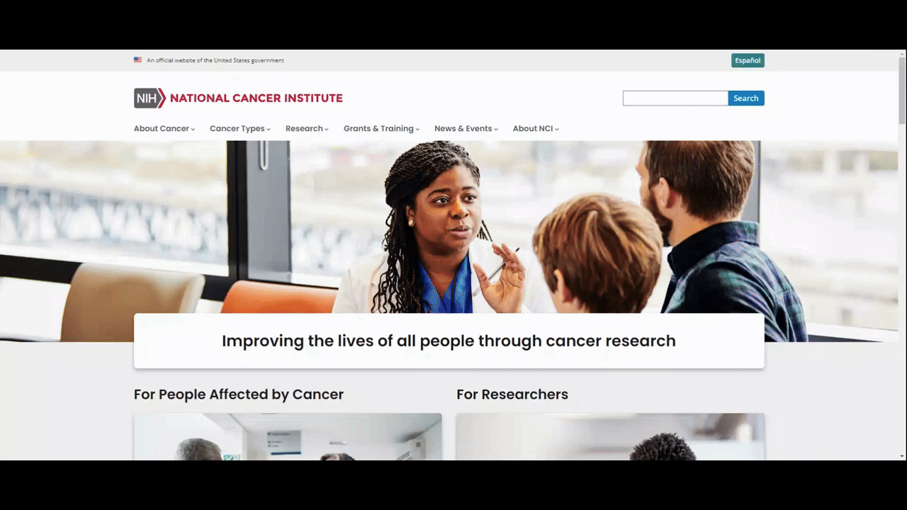 A GIF shows what the National Cancer Institute website looks like when someone clicks on the Español and English buttons in the top-right corner. The text goes from English to Spanish. Some of the images and information changes as well. A GIF shows what the National Cancer Institute website looks like when someone clicks on the Español and English buttons in the top-right corner. The text goes from English to Spanish. Some of the images and information changes as well.