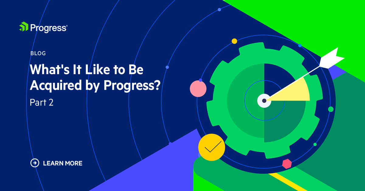 What's It Like to be Acquired by Progress? Part 2