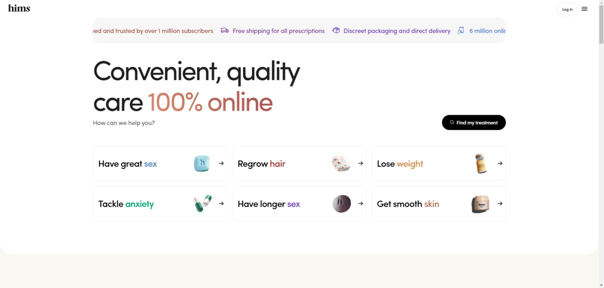 A screenshot of the homepage of the Hims website shows a more muted approach to web design. The background of the hero section is white. The text on top of it as well as the button on the right are black. There’s also the occasional color accent. Brown is a common accent color, but there are also blues, greens, and purples. A screenshot of the homepage of the Hims website shows a more muted approach to web design. The background of the hero section is white. The text on top of it as well as the button on the right are black. There’s also the occasional color accent. Brown is a common accent color, but there are also blues, greens, and purples.