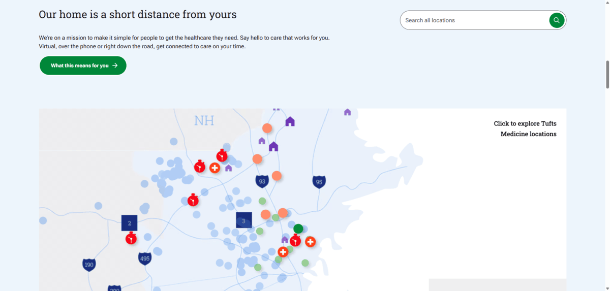 Tufts Medicine fonts A screenshot from the Tufts Medicine home page. We see “Our home is a short distance from yours” at the top of this section. It’s next to a search bar that allows patients to look up locations with a corresponding map down below.