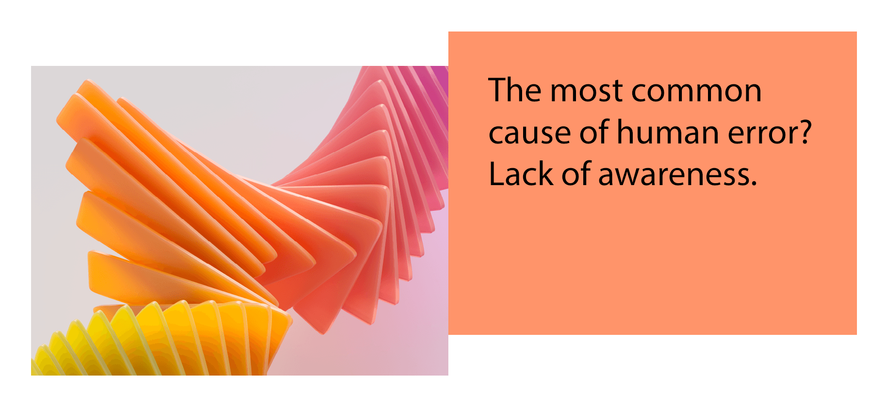 The most common cause of human error? Lack of awareness.