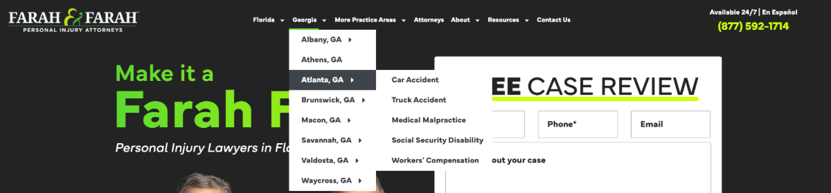A screenshot of the header and navigation for Farah & Farah. The user is hovering over the Georgia link in the navigation. Below it are subcategories for Albany, Athens, Atlanta, Brunswick, Macon, Savannah, Valdosta, and Waycross. And within the Atlanta, GA subcategory are even more: Car Accident, Truck Accident, Medical Malpractice, Social Security Disability, Workers’ Compensation.