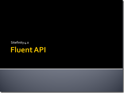 Sitefinity 4.0 - Fluent API presentation