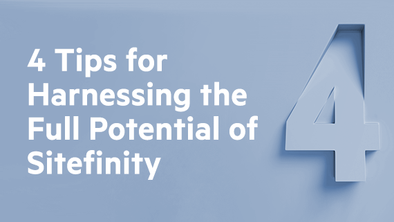 Four Tips for Harnessing the Full Potential of Sitefinity