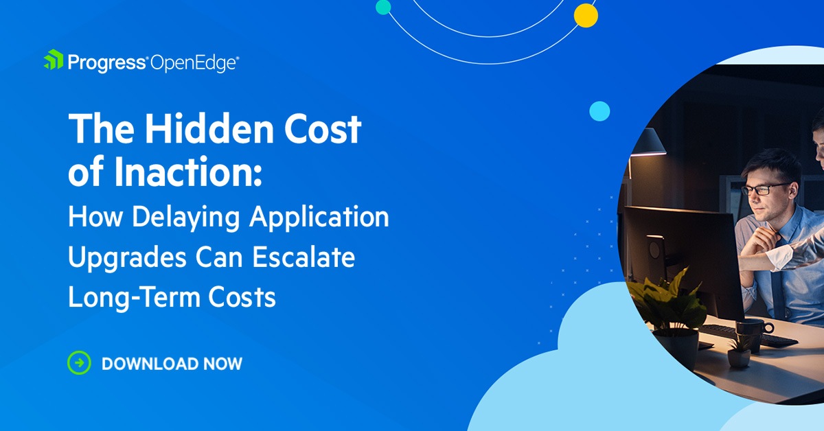 The Hidden Cost of Not Upgrading Progress OpenEdge